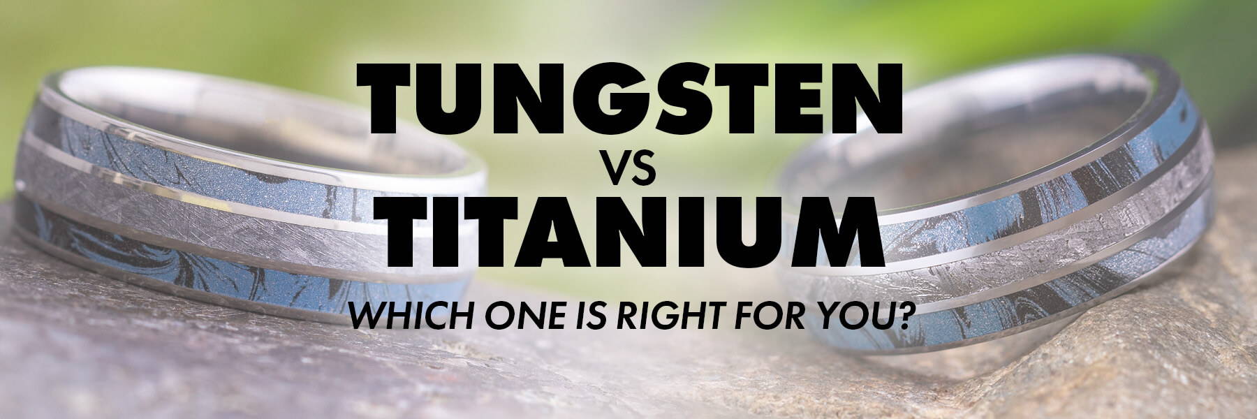 Tungsten vs Titanium Rings: Which One Is Right for You?