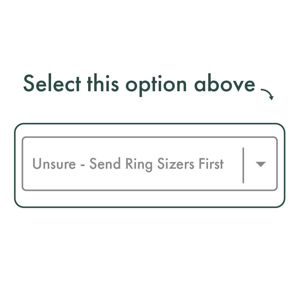 Select 'unsure - send ring sizers first' when placing your order